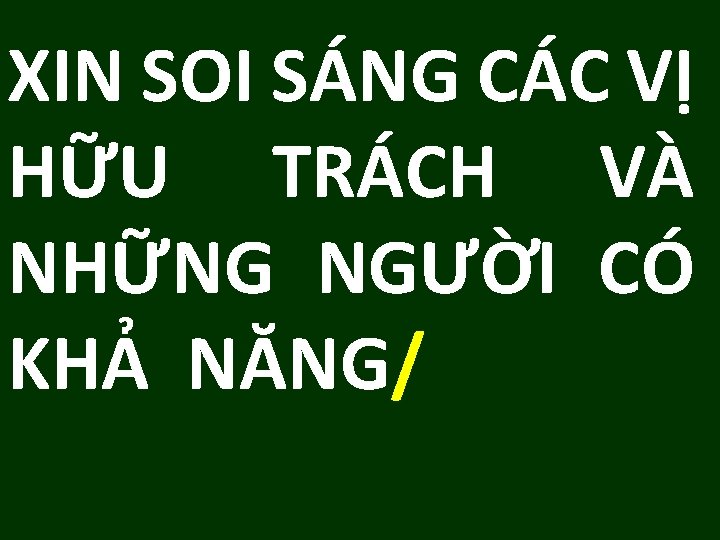 XIN SOI SÁNG CÁC VỊ HỮU TRÁCH VÀ NHỮNG NGƯỜI CÓ KHẢ NĂNG/ 