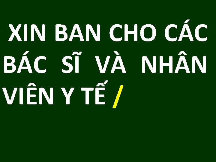 XIN BAN CHO CÁC BÁC SĨ VÀ NH N VIÊN Y TẾ / XIN BAN CHO CÁC BÁC SĨ VÀ NH N VIÊN Y TẾ /