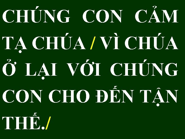 CHÚNG CON CẢM TẠ CHÚA / VÌ CHÚA Ở LẠI VỚI CHÚNG CON CHO