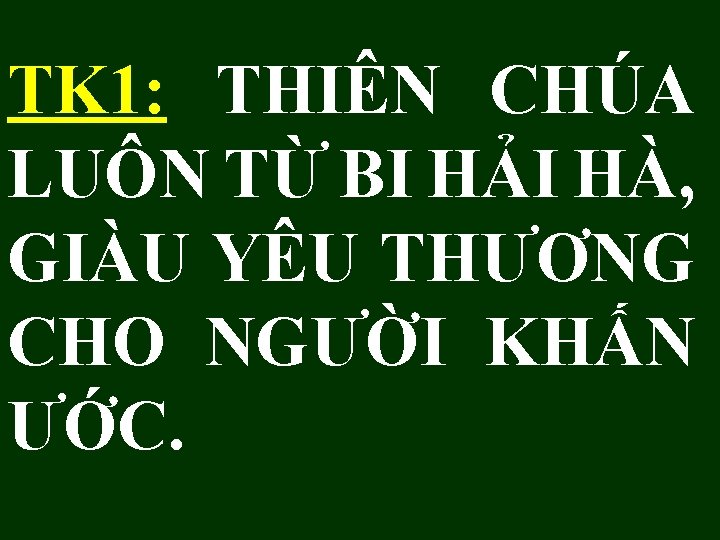 TK 1: THIÊN CHÚA LUÔN TỪ BI HẢI HÀ, GIÀU YÊU THƯƠNG CHO NGƯỜI