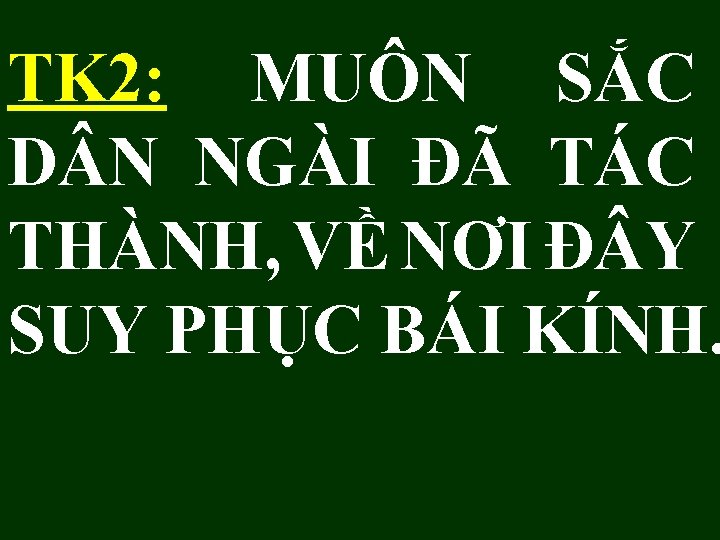 TK 2: MUÔN SẮC D N NGÀI ĐÃ TÁC THÀNH, VỀ NƠI Đ Y TK 2: MUÔN SẮC D N NGÀI ĐÃ TÁC THÀNH, VỀ NƠI Đ Y