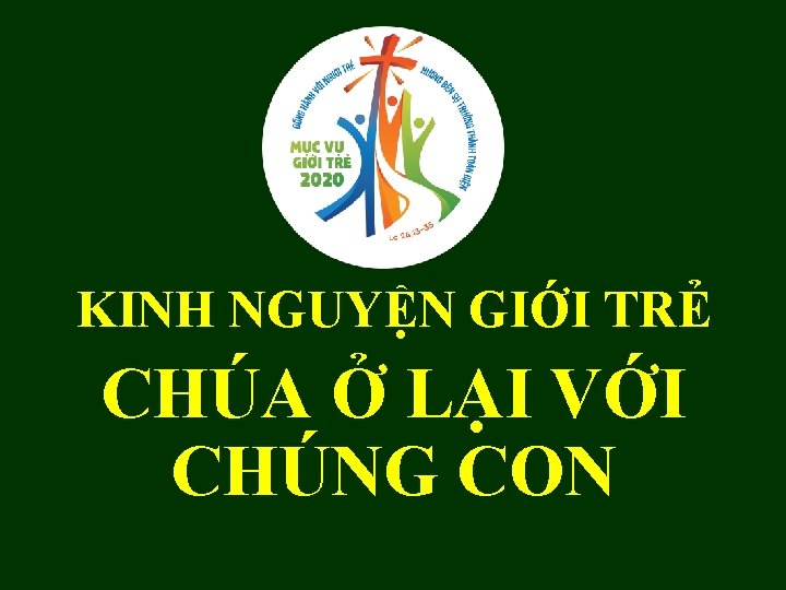 KINH NGUYỆN GIỚI TRẺ CHÚA Ở LẠI VỚI CHÚNG CON KINH NGUYỆN GIỚI TRẺ CHÚA Ở LẠI VỚI CHÚNG CON