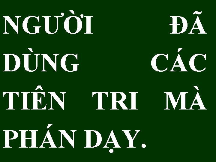 NGƯỜI ĐÃ DÙNG CÁC TIÊN TRI MÀ PHÁN DẠY. 