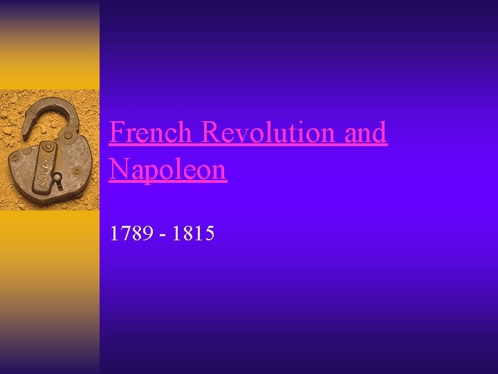 French Revolution and Napoleon 1789 - 1815 