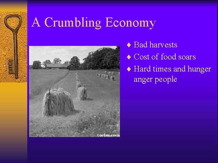 A Crumbling Economy ¨ Bad harvests ¨ Cost of food soars ¨ Hard times