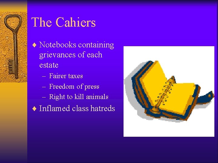 The Cahiers ¨ Notebooks containing grievances of each estate – Fairer taxes – Freedom