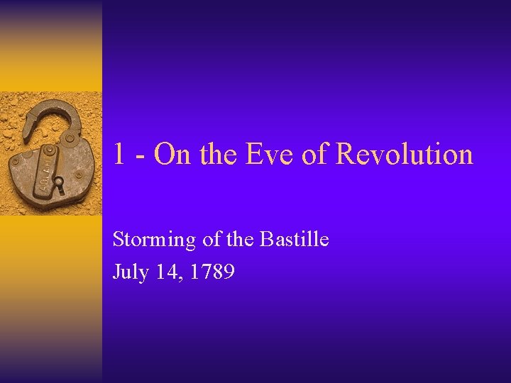 1 - On the Eve of Revolution Storming of the Bastille July 14, 1789