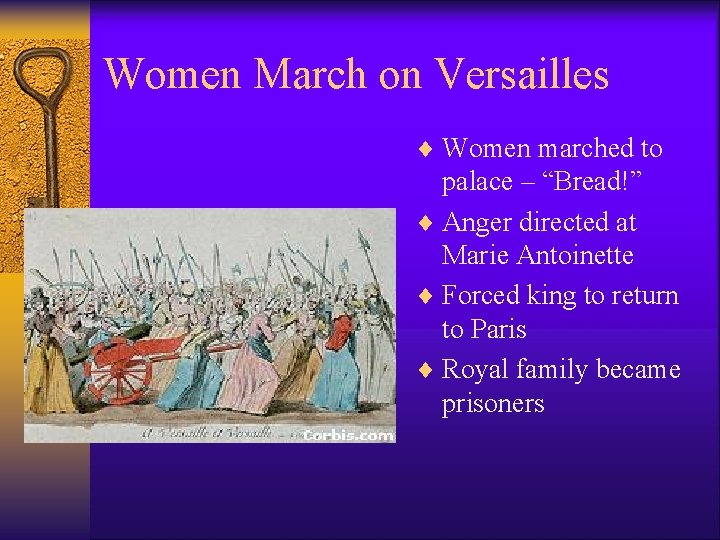 Women March on Versailles ¨ Women marched to palace – “Bread!” ¨ Anger directed