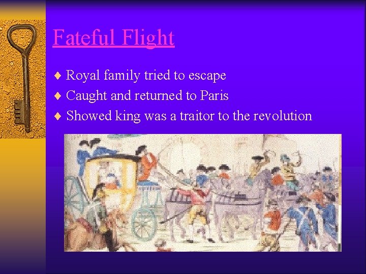 Fateful Flight ¨ Royal family tried to escape ¨ Caught and returned to Paris