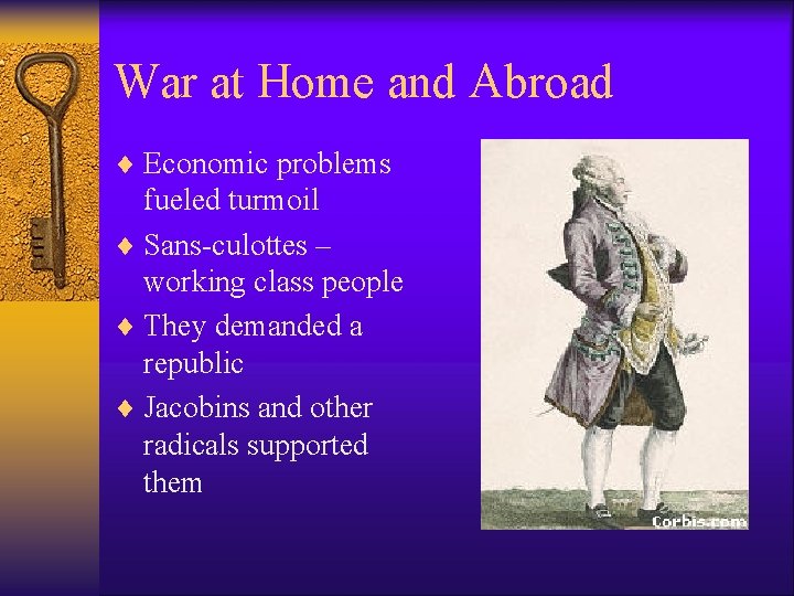 War at Home and Abroad ¨ Economic problems fueled turmoil ¨ Sans-culottes – working