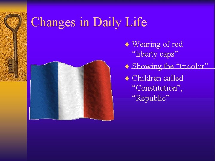 Changes in Daily Life ¨ Wearing of red “liberty caps” ¨ Showing the “tricolor”