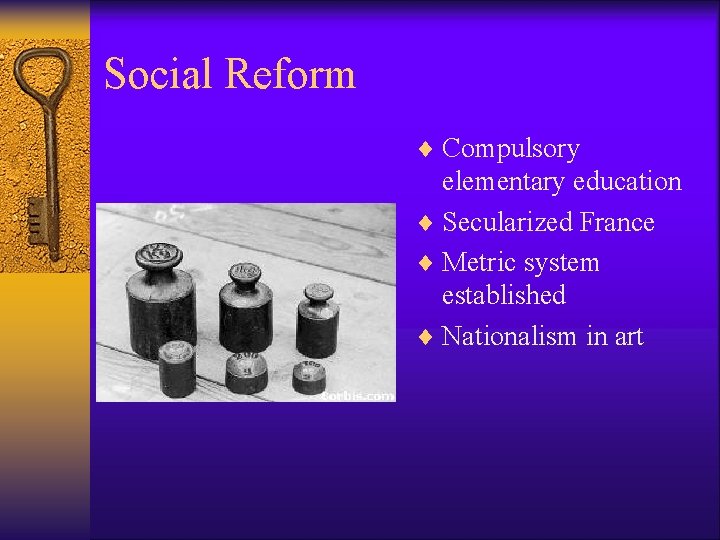 Social Reform ¨ Compulsory elementary education ¨ Secularized France ¨ Metric system established ¨