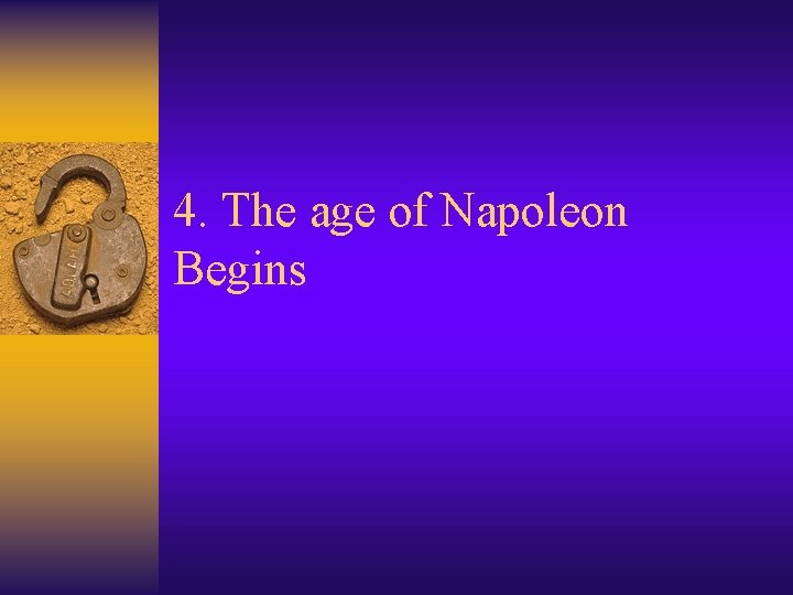 4. The age of Napoleon Begins 
