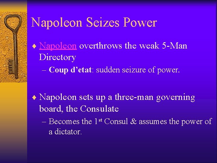 Napoleon Seizes Power ¨ Napoleon overthrows the weak 5 -Man Directory – Coup d’etat: