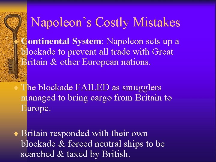 Napoleon’s Costly Mistakes ¨ Continental System: Napoleon sets up a blockade to prevent all