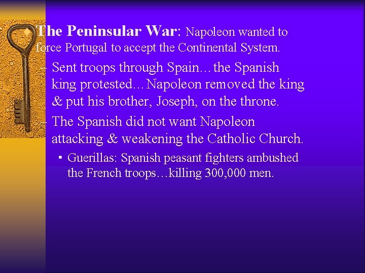 ¨ The Peninsular War: Napoleon wanted to force Portugal to accept the Continental System.