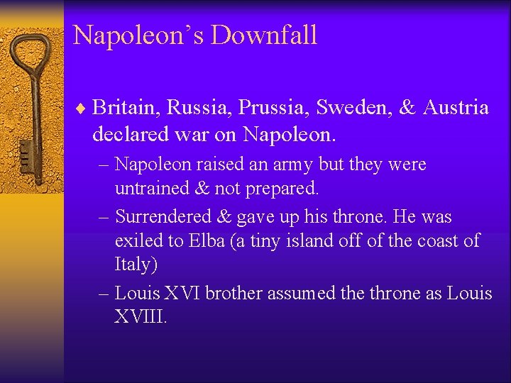 Napoleon’s Downfall ¨ Britain, Russia, Prussia, Sweden, & Austria declared war on Napoleon. –