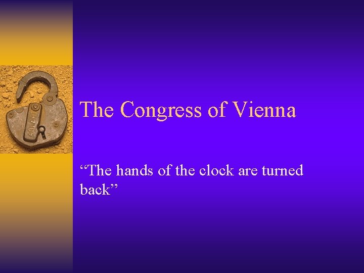 The Congress of Vienna “The hands of the clock are turned back” 