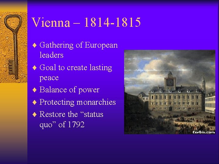 Vienna – 1814 -1815 ¨ Gathering of European leaders ¨ Goal to create lasting