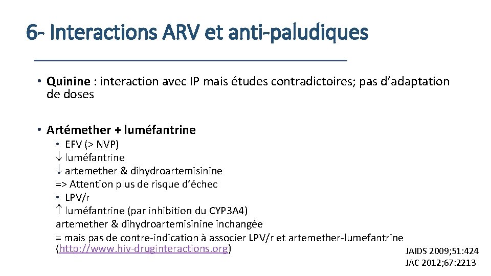 6 - Interactions ARV et anti-paludiques • Quinine : interaction avec IP mais études