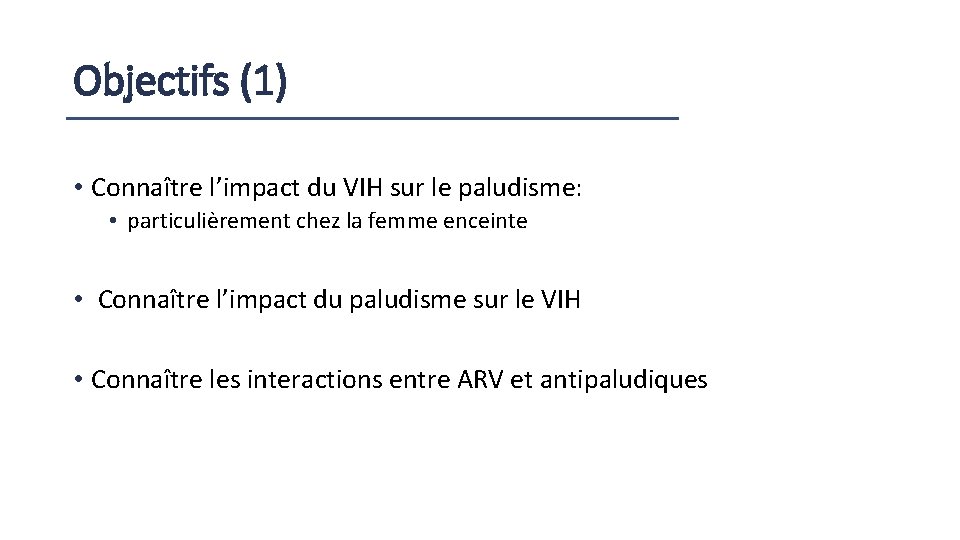 Objectifs (1) • Connaître l’impact du VIH sur le paludisme: • particulièrement chez la