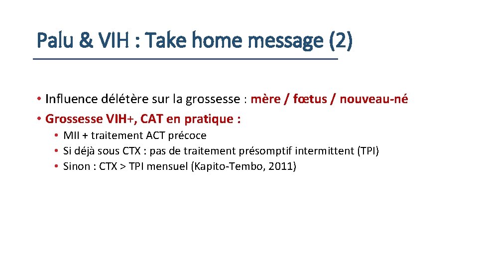 Palu & VIH : Take home message (2) • Influence délétère sur la grossesse