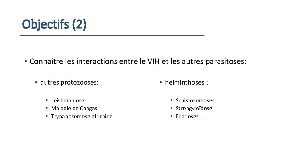 Objectifs (2) • Connaître les interactions entre le VIH et les autres parasitoses: •