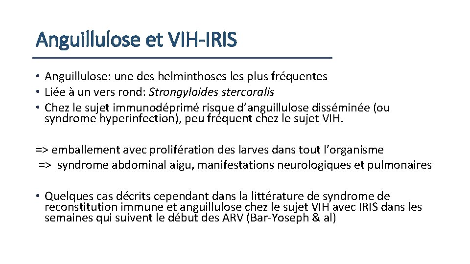 Anguillulose et VIH-IRIS • Anguillulose: une des helminthoses les plus fréquentes • Liée à