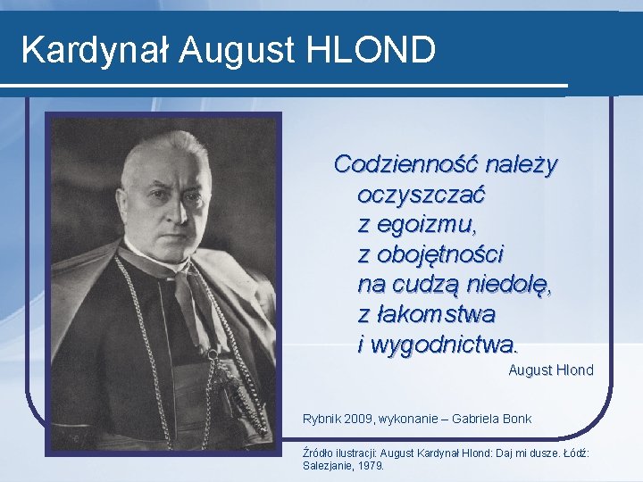 Kardynał August HLOND Codzienność należy oczyszczać z egoizmu, z obojętności na cudzą niedolę, z