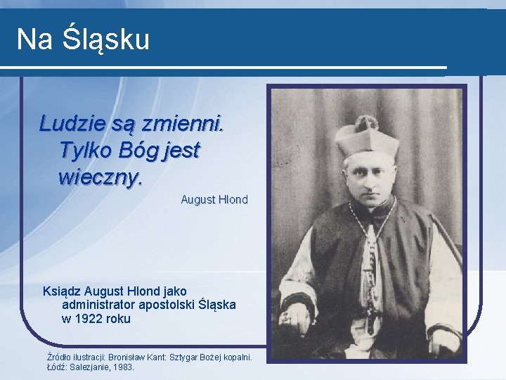 Na Śląsku Ludzie są zmienni. Tylko Bóg jest wieczny. August Hlond Ksiądz August Hlond