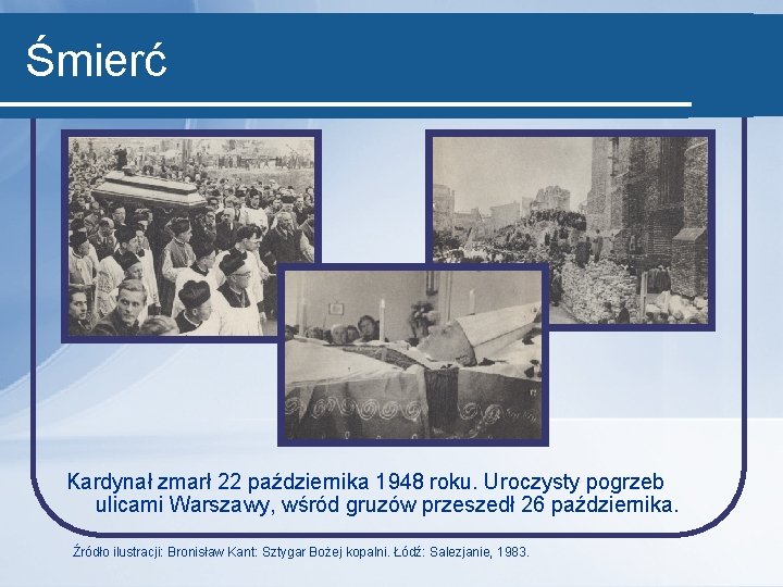 Śmierć Kardynał zmarł 22 października 1948 roku. Uroczysty pogrzeb ulicami Warszawy, wśród gruzów przeszedł