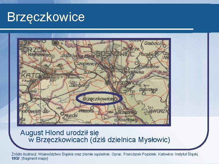 Brzęczkowice August Hlond urodził się w Brzęczkowicach (dziś dzielnica Mysłowic) Źródło ilustracji: Województwo Śląskie
