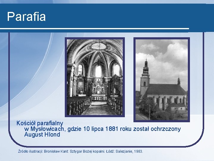 Parafia Kościół parafialny w Mysłowicach, gdzie 10 lipca 1881 roku został ochrzczony August Hlond