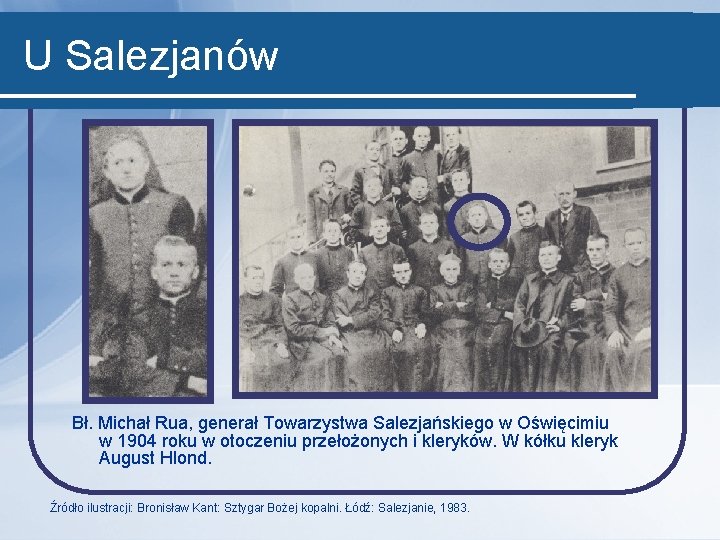 U Salezjanów Bł. Michał Rua, generał Towarzystwa Salezjańskiego w Oświęcimiu w 1904 roku w