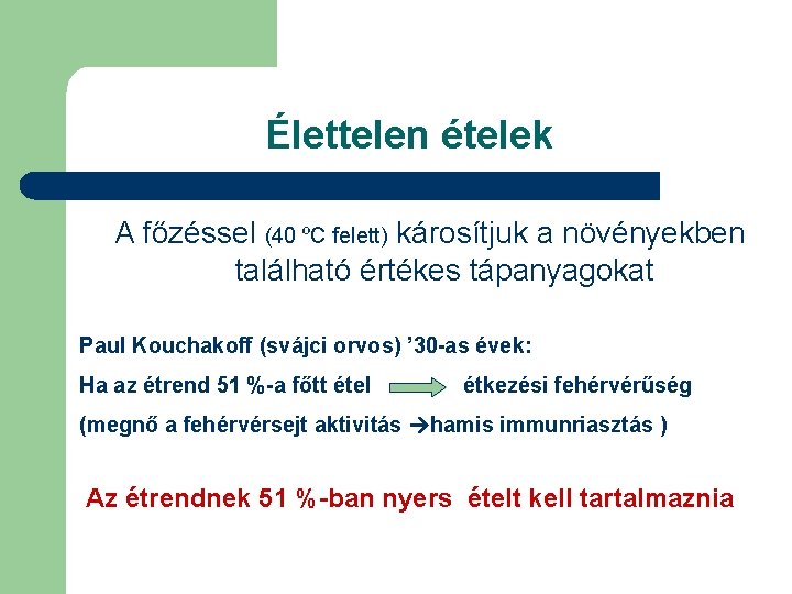 Élettelen ételek A főzéssel (40 ºC felett) károsítjuk a növényekben található értékes tápanyagokat Paul