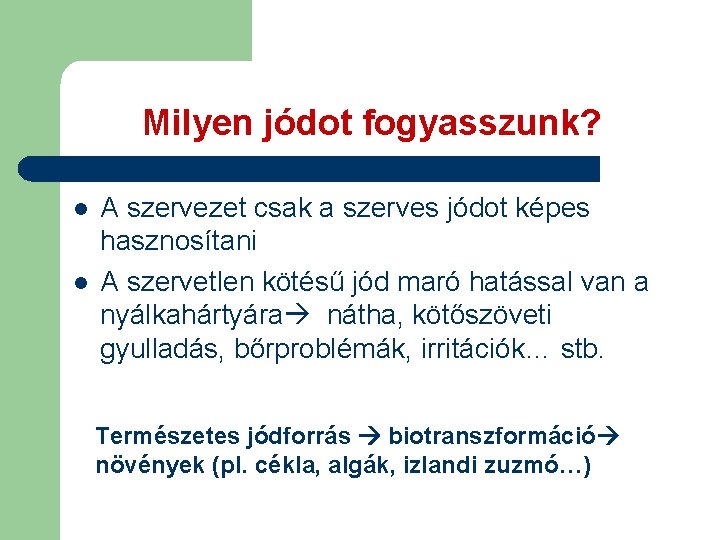 Milyen jódot fogyasszunk? l l A szervezet csak a szerves jódot képes hasznosítani A