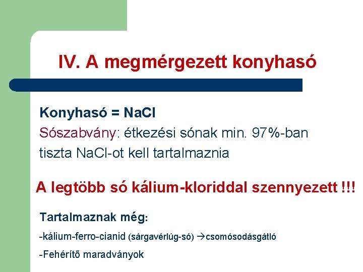 IV. A megmérgezett konyhasó Konyhasó = Na. Cl Sószabvány: étkezési sónak min. 97%-ban tiszta