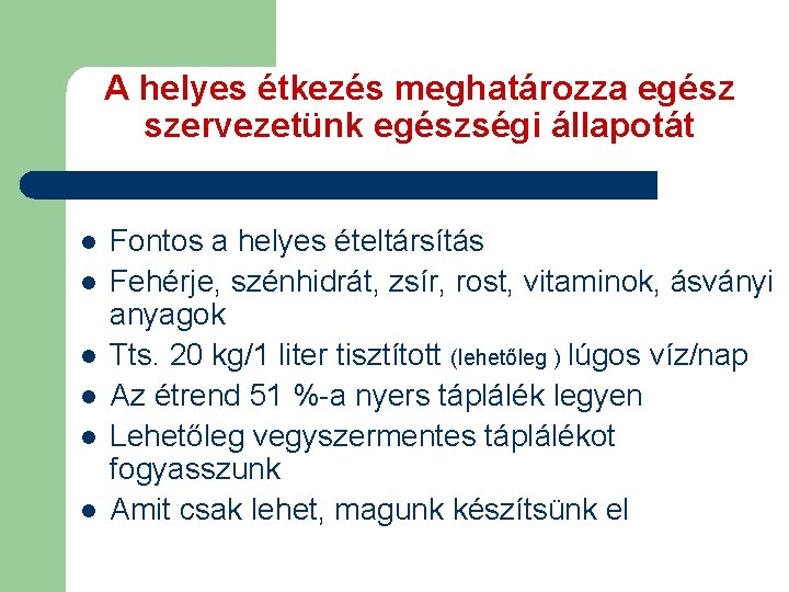 A helyes étkezés meghatározza egész szervezetünk egészségi állapotát l l l Fontos a helyes