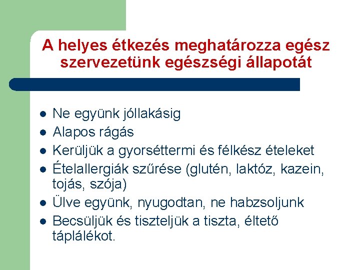 A helyes étkezés meghatározza egész szervezetünk egészségi állapotát l l l Ne együnk jóllakásig