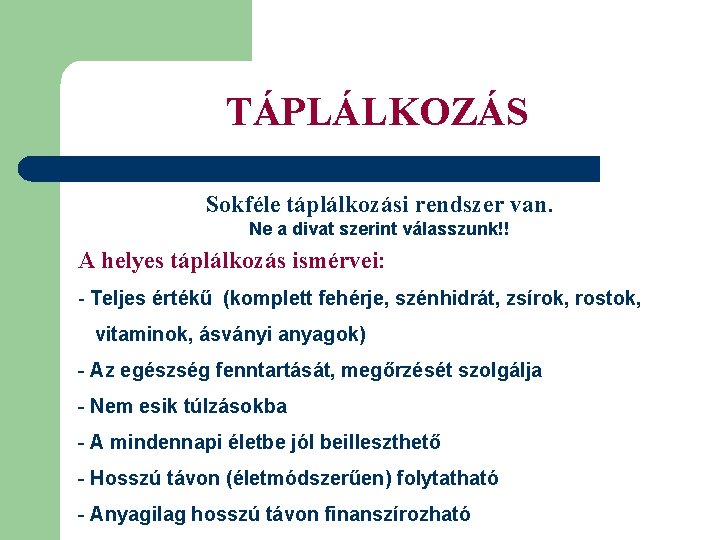 TÁPLÁLKOZÁS Sokféle táplálkozási rendszer van. Ne a divat szerint válasszunk!! A helyes táplálkozás ismérvei: