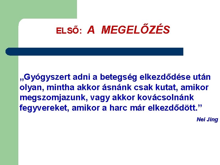 ELSŐ: A MEGELŐZÉS „Gyógyszert adni a betegség elkezdődése után olyan, mintha akkor ásnánk csak