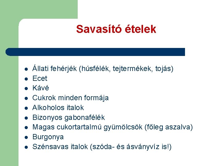 Savasító ételek l l l l l Állati fehérjék (húsfélék, tejtermékek, tojás) Ecet Kávé