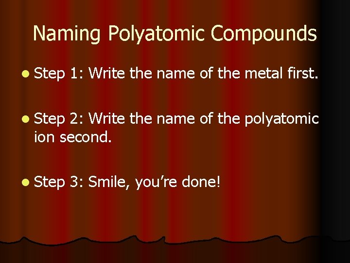 Naming Polyatomic Compounds l Step 1: Write the name of the metal first. l