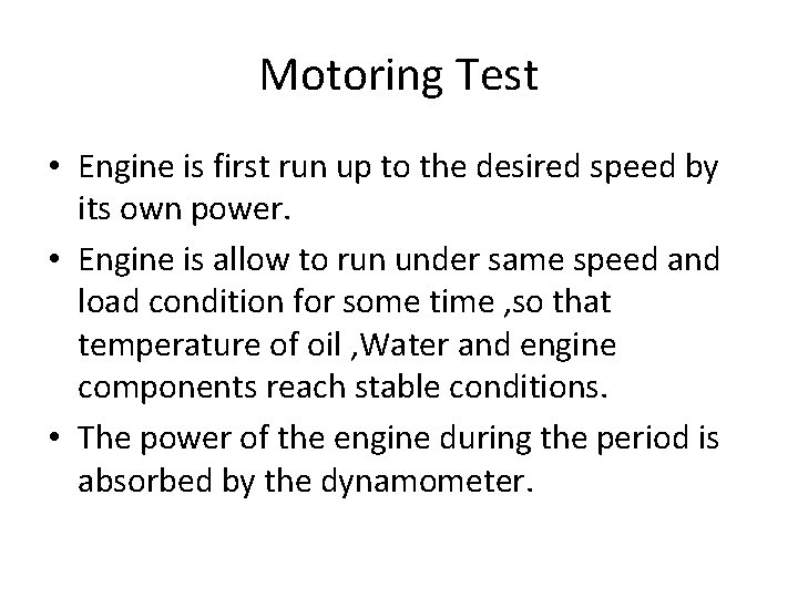 Motoring Test • Engine is first run up to the desired speed by its