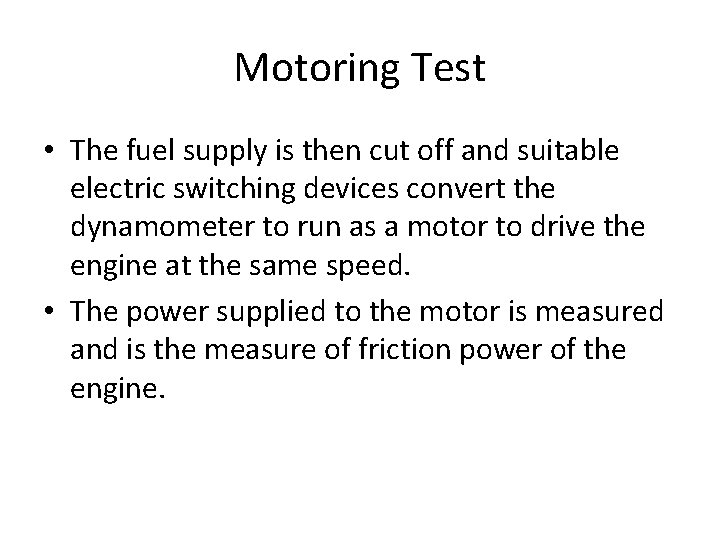 Motoring Test • The fuel supply is then cut off and suitable electric switching