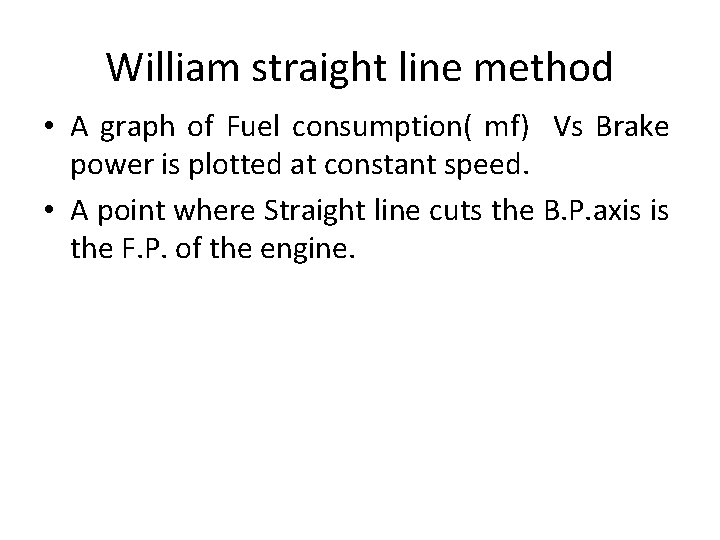 William straight line method • A graph of Fuel consumption( mf) Vs Brake power