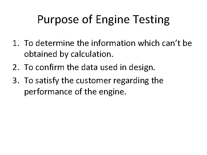 Purpose of Engine Testing 1. To determine the information which can’t be obtained by