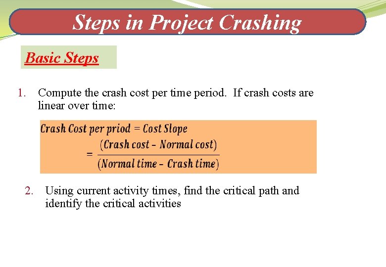 Steps in Project Crashing Basic Steps 1. Compute the crash cost per time period.