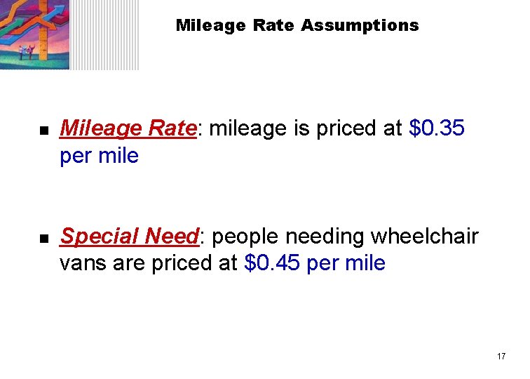 Mileage Rate Assumptions n n Mileage Rate: mileage is priced at $0. 35 per