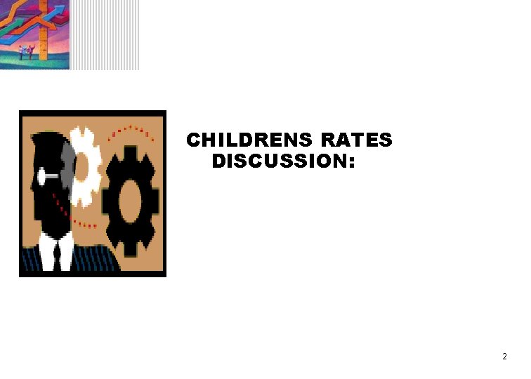 CHILDRENS RATES DISCUSSION: 2 